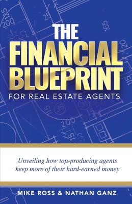 Coperta cărții 'The Financial Blueprint for Real Estate Agents: Unveiling How Top Producing Agents Keep More of Their Hard Earned Money'