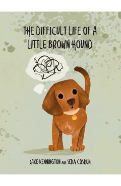 Coperta cărții 'The Difficult Life of a Little Brown Hound - Jake Kennington'