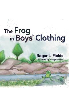 Coperta cărții 'The Frog in Boys' Clothing - Roger L. Fields'