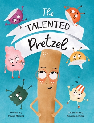 The Talented Pretzel - Megan Morales