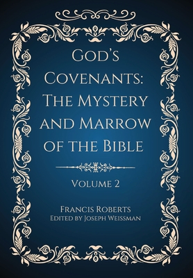 Coperta cărții 'God's Covenants: The Mystery and Marrow of the Bible Volume 2 - Francis Roberts'
