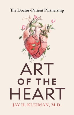 Art of the Heart: The Doctor-Patient Partnership - Jay H. Kleiman