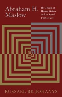 Poza produsului Abraham H. Maslow: His Theory of Human Nature and Its Social Implications - Russael Bk Johanys