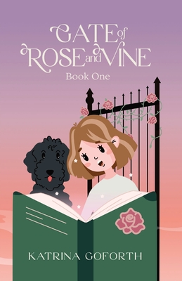 Gate of Rose and Vine: Book One - Katrina Goforth