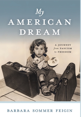 My American Dream: A Journey from Fascism to Freedom - Barbara Sommer Feigin