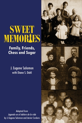 Sweet Memories: Family, Friends, Chess and Sugar - J. Eugene Salomon