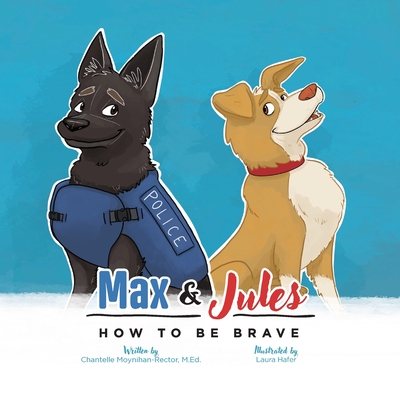 Coperta cărții 'Max & Jules: How to Be Brave - Chantelle Moynihan-rector'