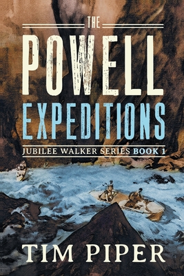 The Powell Expeditions - Tim Piper