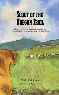 Coperta cărții 'Scout of the Oregon Trail: The story of an American family traveling the Oregon Trail in 1852 as told by Scout, the'