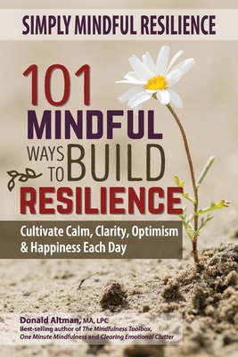 Coperta cărții 'Simply Mindful Resilience: 101 Mindful Ways to Build Resilience - Donald Altman'