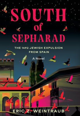 South of Sepharad: The 1492 Jewish Expulsion from Spain - Eric Z. Weintraub