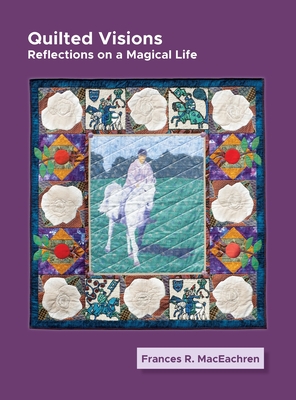 Coperta cărții 'Quilted Visions - Frances Rogallo Maceachren'