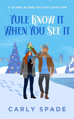 Yule Know It When You See It: A standalone holiday rom-com. - Carly Spade