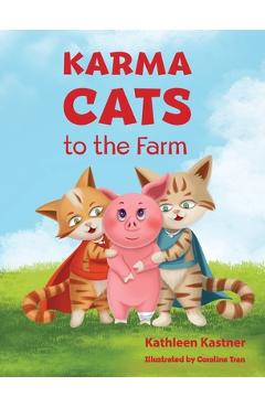 Coperta cărții 'Karma Cats to the Farm: An Adventure of Courage, Compassion and Finding Your Voice - Kathleen Kastner'