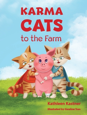 Karma Cats to the Farm: An Adventure of Courage, Compassion and Finding Your Voice - Kathleen Kastner
