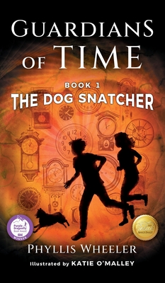 The Dog Snatcher, Guardians of Time Book 1: A children's fantasy adventure - Phyllis Wheeler