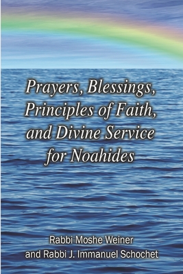 Coperta cărții 'Prayers, Blessings, Principles of Faith, and Divine Service for Noahides (Large Print Edition) - J. Immanuel Schochet'