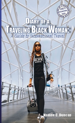 Diary of a Traveling Black Woman: A Guide to International Travel - Nadine C. Duncan
