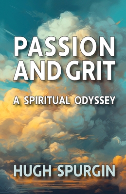 Passion and Grit: A Spiritual Odyssey - Hugh Spurgin