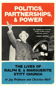 Coperta cărții 'Politics, Partnerships, & Power: The Lives of Ralph E. and Marguerite Stitt Church - Christine Wolf'