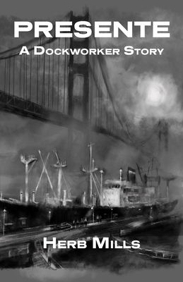 Presente: A Dockworker Story - Herb Mills