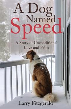Coperta cărții 'A Dog Named Speed: A Story of Unconditional Love and Faith - Larry Fitzgerald'