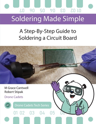Soldering Made Simple, A Step-By-Step Guide to Soldering a Circuit Board - M. Grace Cantwell