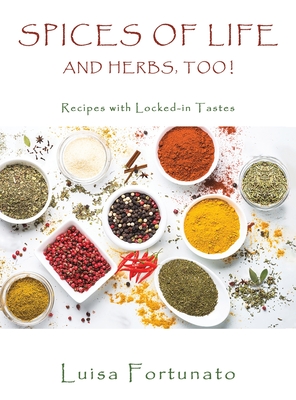 Spices of Life and Herbs, Too! - Luisa Fortunato