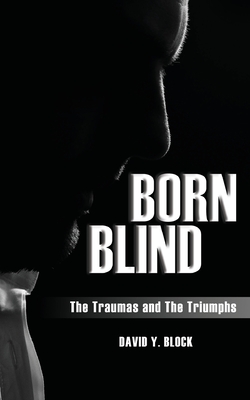 Born Blind: The Traumas and the Triumphs - David Y. Block
