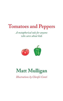Tomatoes and Peppers: A metaphorical tale for anyone who cares about kids - Matt Mulligan
