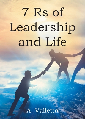 7Rs of Leadership and Life - A. Valletta