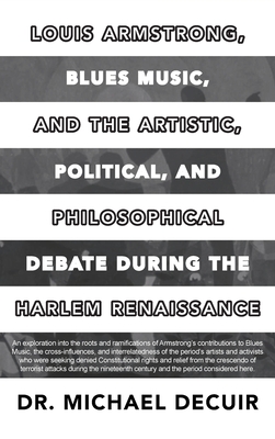 Louis Armstrong, Blues Music, and the Artistic, Political, and Philosophical Debate During the Harlem Renaissance - Michael Decuir