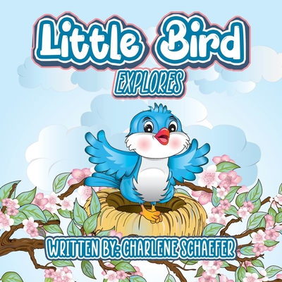 Little Bird: Explores - Charlene Schaefer