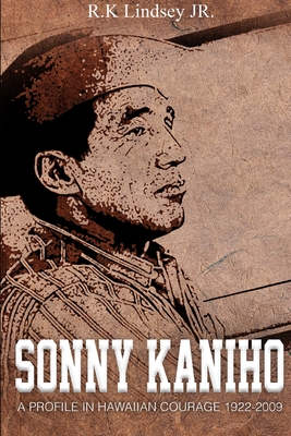 Sonny Kaniho: A Profile in Hawaiian Courage 1922-2009 - Rk Lindsey