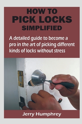 How to Pick Locks Simplified - Jerry Humphrey