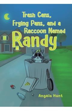 Coperta cărții 'Trash Cans, Frying Pans, and a Raccoon Named Randy - Angela Hunt'