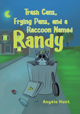 Coperta cărții 'Trash Cans, Frying Pans, and a Raccoon Named Randy - Angela Hunt'