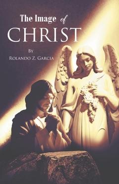 Coperta cărții 'The Image of Christ - Rolando Z. Garcia'