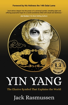 Yin Yang: The Elusive Symbol That Explains the World - Jack Rasmussen