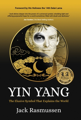 Yin Yang: The Elusive Symbol That Explains the World - Jack Rasmussen