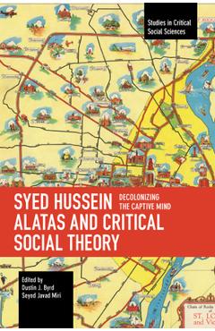 Coperta cărții 'Syed Hussein Alatas and Critical Social Theory: Decolonizing the Captive Mind - Dustin J. Byrd'
