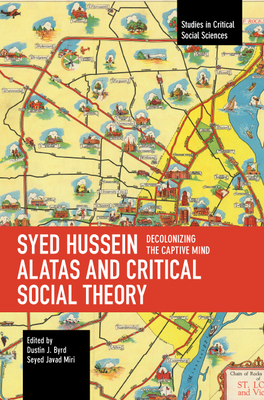 Coperta cărții 'Syed Hussein Alatas and Critical Social Theory: Decolonizing the Captive Mind - Dustin J. Byrd'