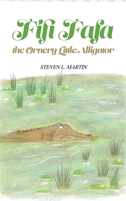Coperta cărții 'Fifi Fafa the Ornery Little Alligator - Steven L. Martin'
