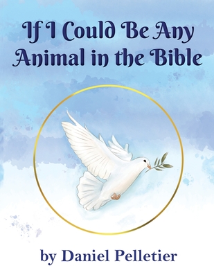 If I Could Be Any Animal in the Bible - Daniel Pelletier