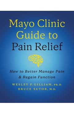 Poza produsului Mayo Clinic Guide to Pain Relief, 3rd Edition: How to Better Manage Pain and Regain Function - Wesley P. Gilliam
