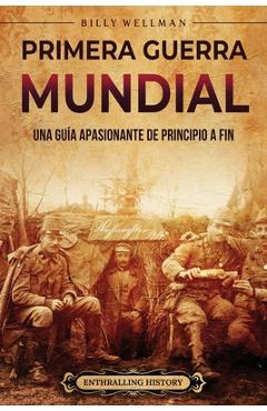 Coperta cărții 'Primera Guerra Mundial: Una guía apasionante de principio a fin - Billy Wellman'