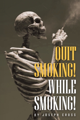 Quit Smoking While Smoking - Joseph Cross