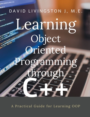 Coperta cărții 'Learning Object Oriented Programming through C++: A Beginner's Guide for Learning OOP - David Livingston J'