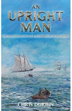 Coperta cărții 'An Upright Man: The Fourteenth Carlisle & Holbrooke Naval Adventure - Chris Durbin'
