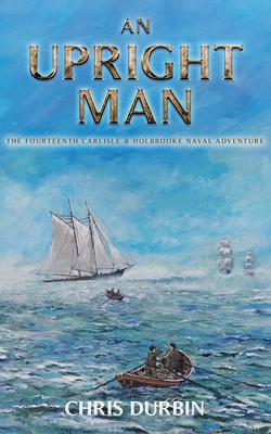 Coperta cărții 'An Upright Man: The Fourteenth Carlisle & Holbrooke Naval Adventure - Chris Durbin'